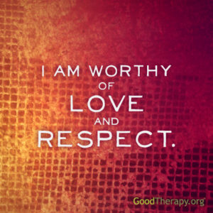 "I am worthy of love and respect."