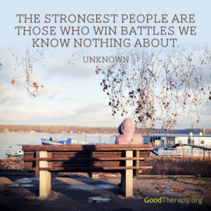 "The strongest people are those who win battles we know nothing about." - Unknown