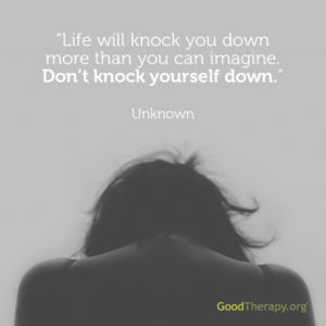 "Life will knock you down more than you can imagine. Don't knock yourself down." - Unknown