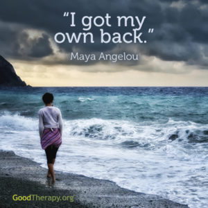 "I got my own back." - Maya Angelou