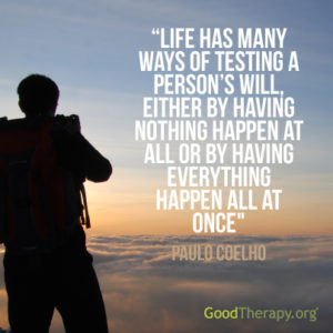 "Life has many ways of testing a person's will, either by having nothing happen at all or by having everything happen all at once." - Paulo Coelho