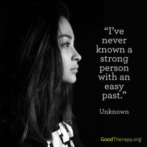 "I've never known a strong person with an easy past." - Unknown