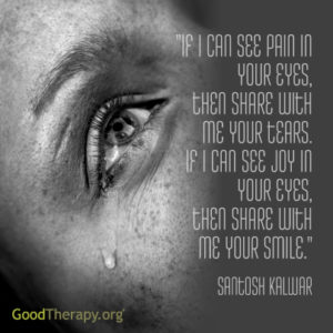 "If I can see pain in your eyes, then share with me your tears. If I can see joy in your eyes, then share with me your smile." -Santosh Kalwar