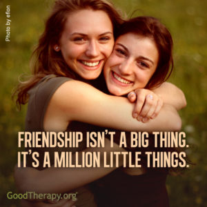 "Friendship isn't a big thing. It's a million little things." -Unknown