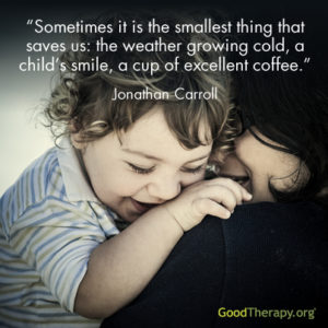 "Sometimes it is the smallest thing that saves us: the weather growing cold, a child's smile, a cup of excellent coffee." -Jonathan Carroll