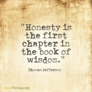"Honesty is the first chapter in the book of wisdom." -Thomas Jefferson