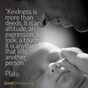 "Kindness is more than deeds. It is an attitude, an expression, a look, a touch. It is anything that lifts another person." -Plato
